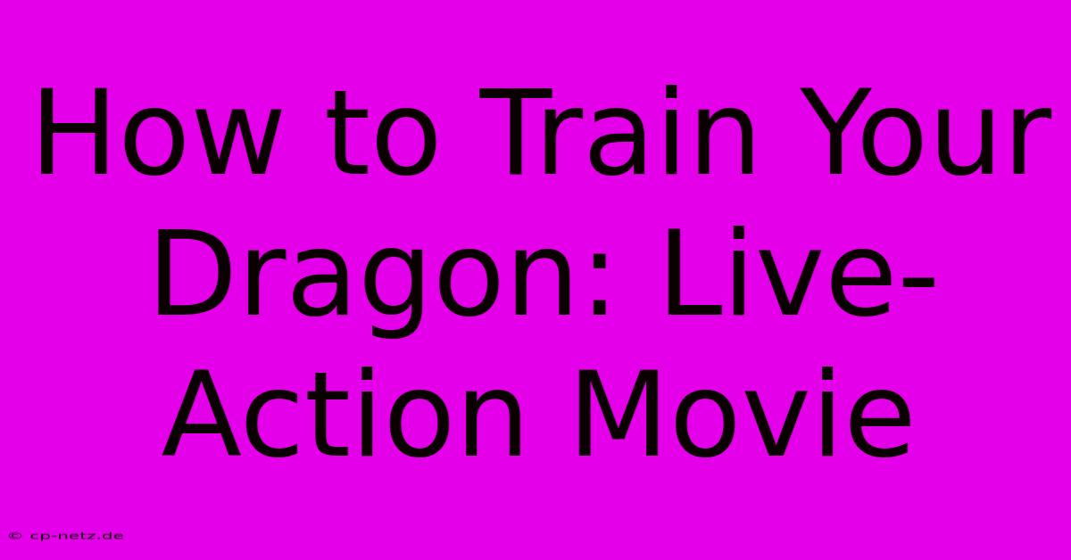 How To Train Your Dragon: Live-Action Movie