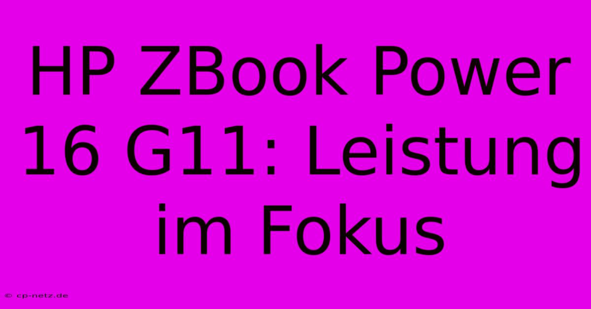 HP ZBook Power 16 G11: Leistung Im Fokus