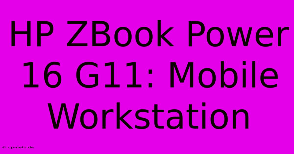 HP ZBook Power 16 G11: Mobile Workstation