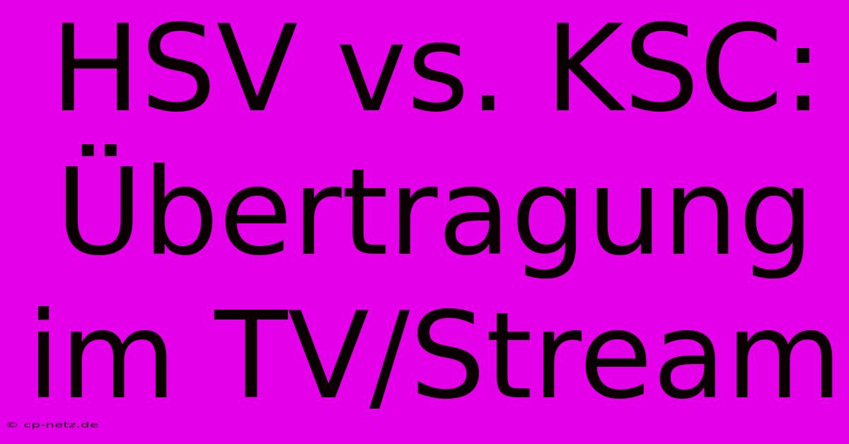 HSV Vs. KSC: Übertragung Im TV/Stream