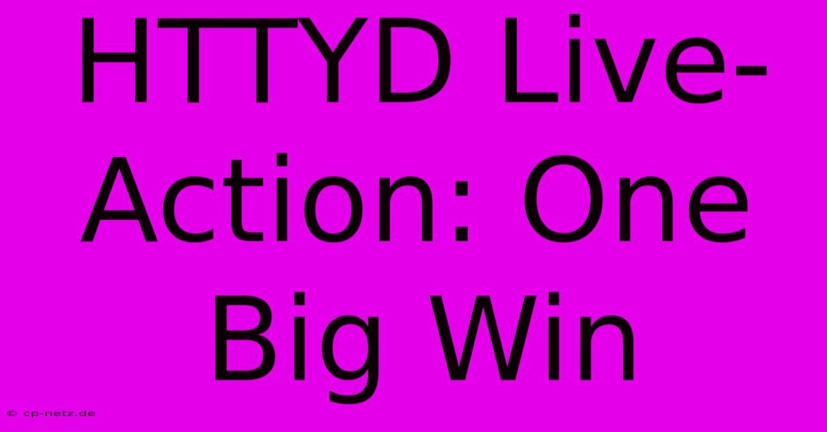 HTTYD Live-Action: One Big Win