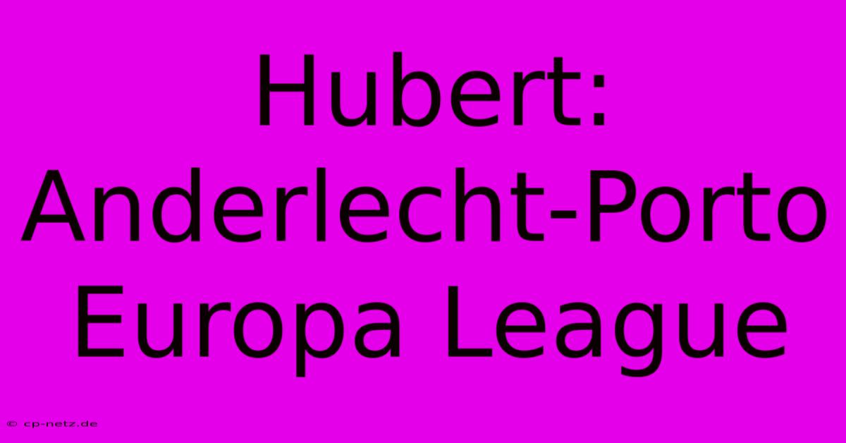 Hubert: Anderlecht-Porto Europa League