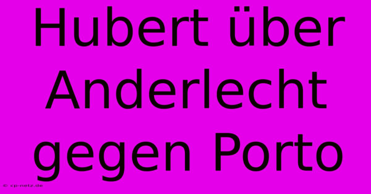 Hubert Über Anderlecht Gegen Porto