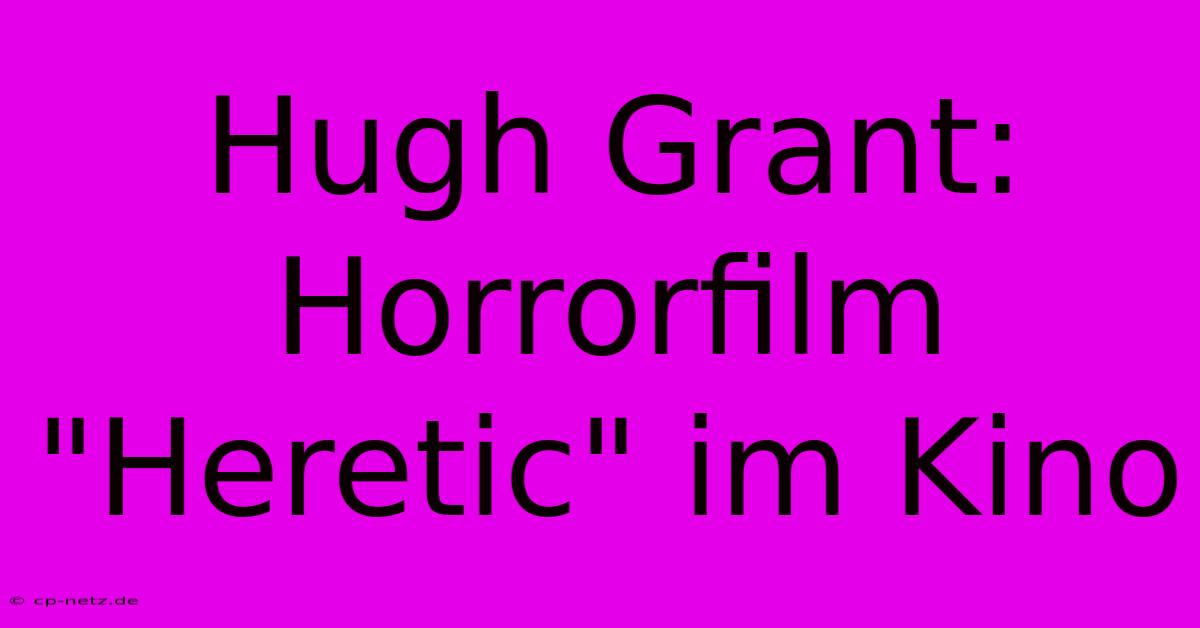 Hugh Grant: Horrorfilm 