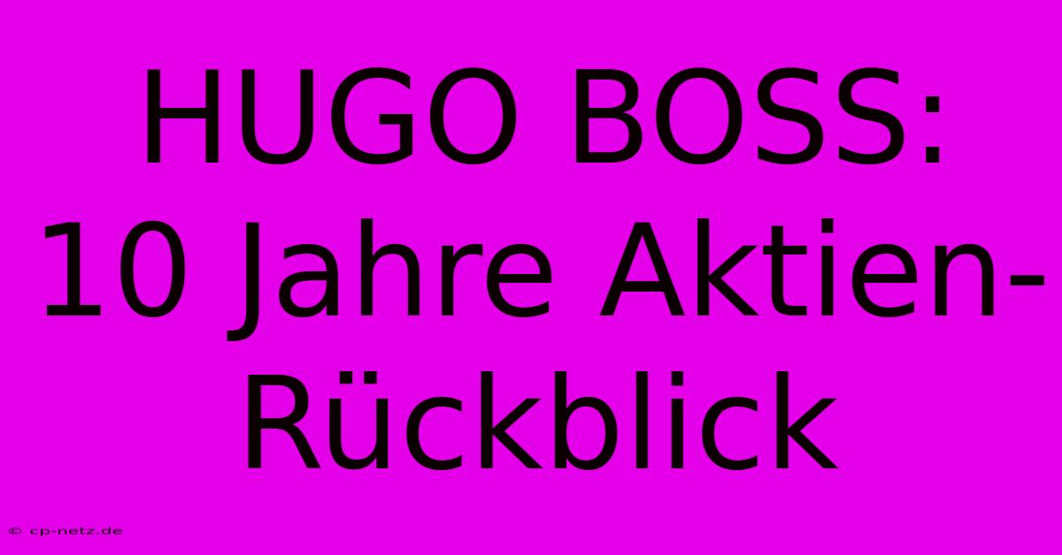 HUGO BOSS:  10 Jahre Aktien-Rückblick