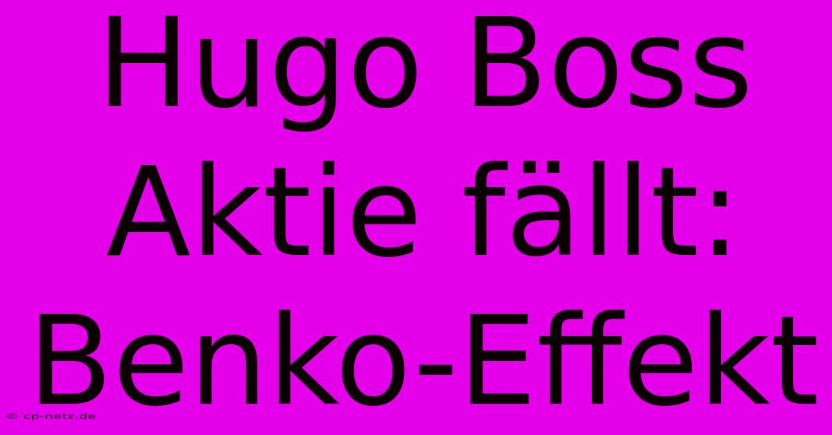 Hugo Boss Aktie Fällt: Benko-Effekt