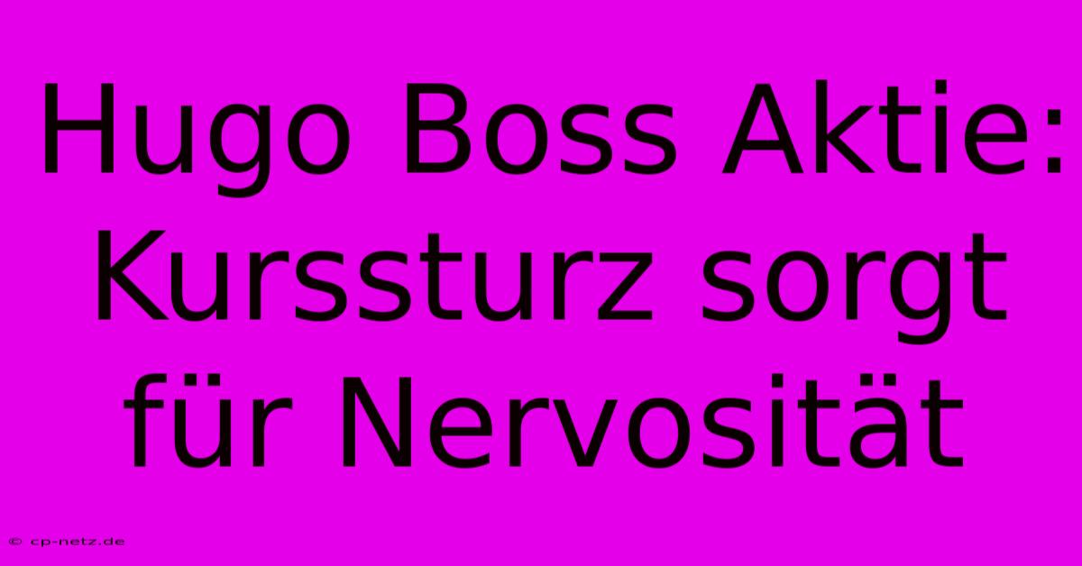 Hugo Boss Aktie: Kurssturz Sorgt Für Nervosität