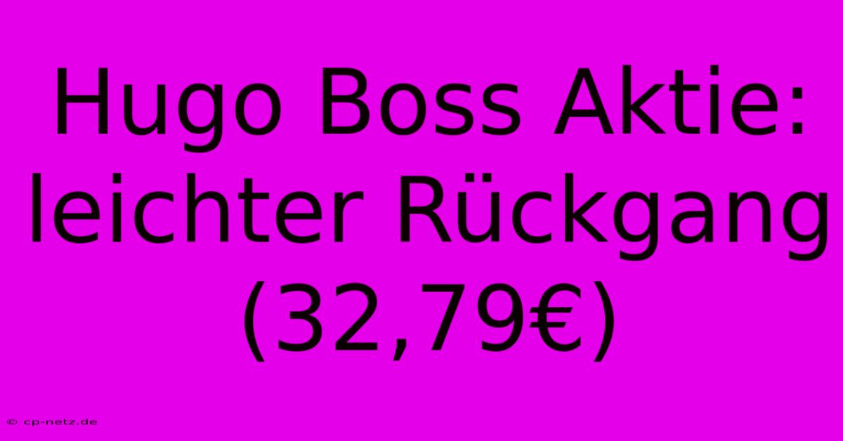 Hugo Boss Aktie: Leichter Rückgang (32,79€)