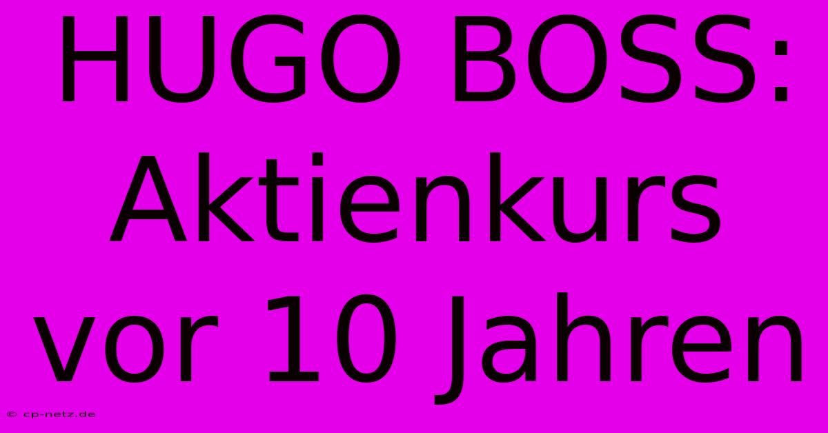 HUGO BOSS:  Aktienkurs Vor 10 Jahren