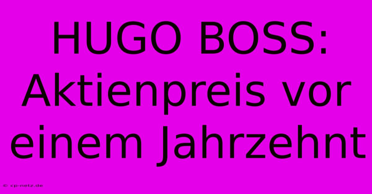 HUGO BOSS:  Aktienpreis Vor Einem Jahrzehnt