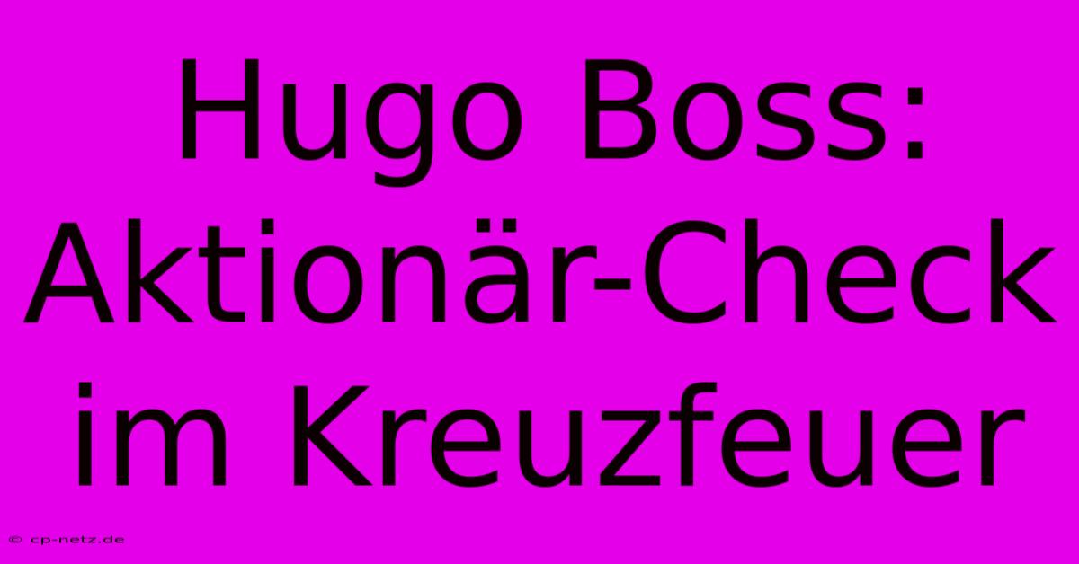 Hugo Boss: Aktionär-Check Im Kreuzfeuer