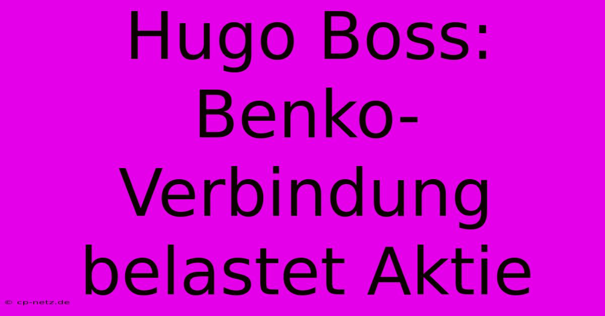 Hugo Boss: Benko-Verbindung Belastet Aktie