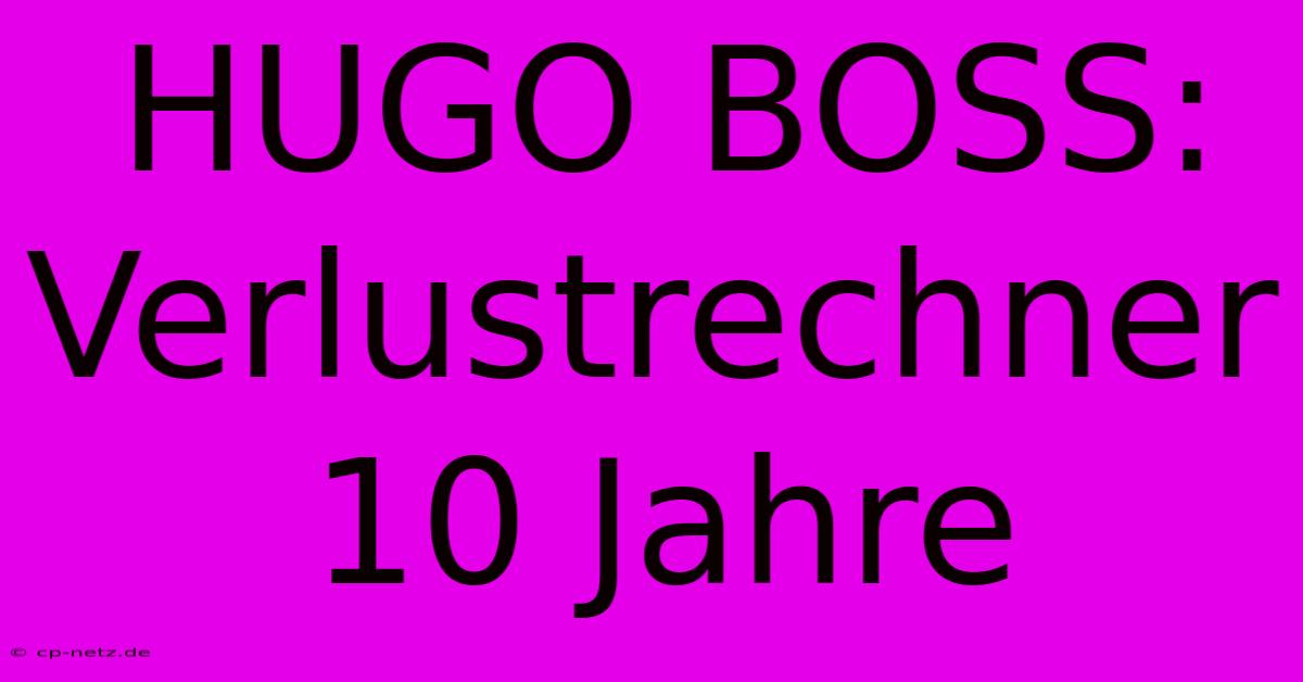 HUGO BOSS: Verlustrechner 10 Jahre