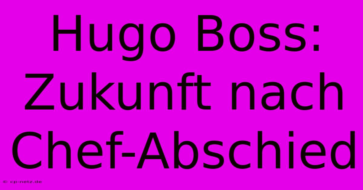 Hugo Boss: Zukunft Nach Chef-Abschied