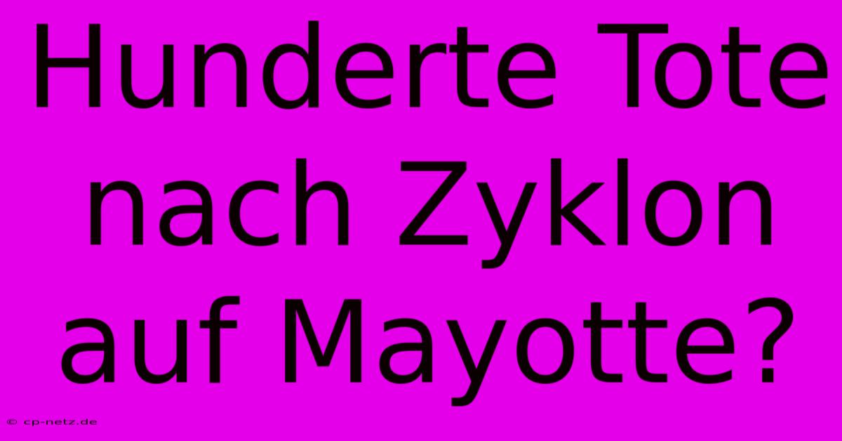 Hunderte Tote Nach Zyklon Auf Mayotte?