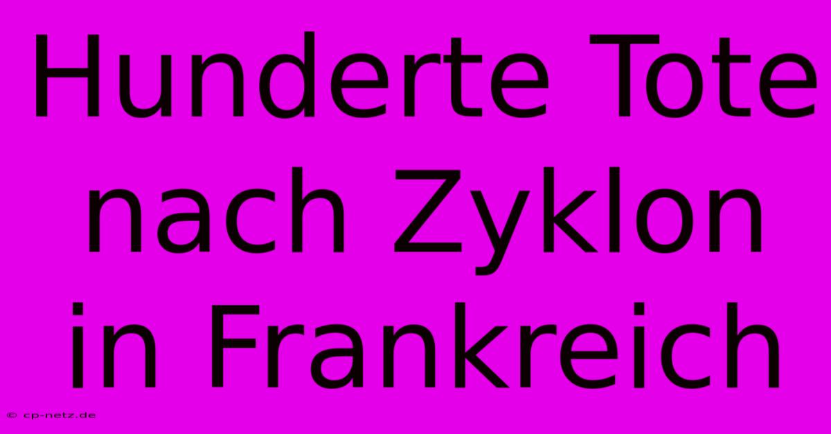 Hunderte Tote Nach Zyklon In Frankreich