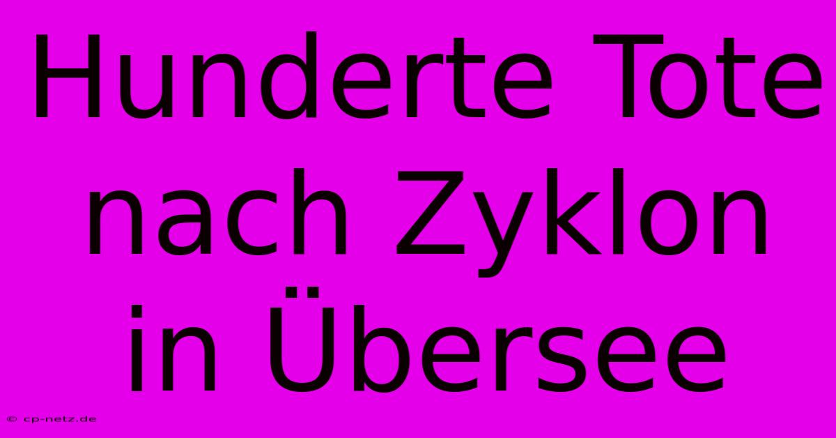 Hunderte Tote Nach Zyklon In Übersee