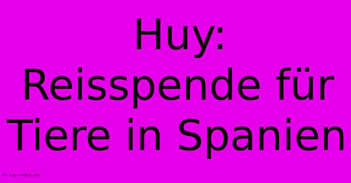 Huy: Reisspende Für Tiere In Spanien