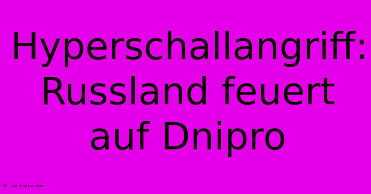 Hyperschallangriff: Russland Feuert Auf Dnipro