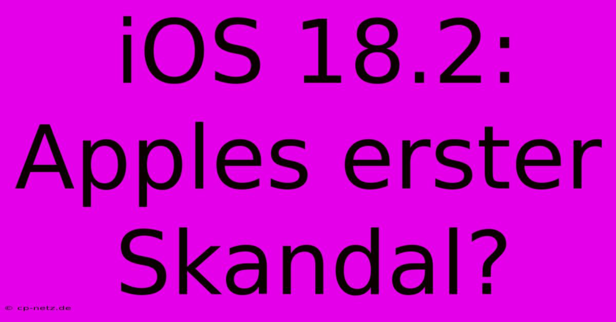 IOS 18.2: Apples Erster Skandal?