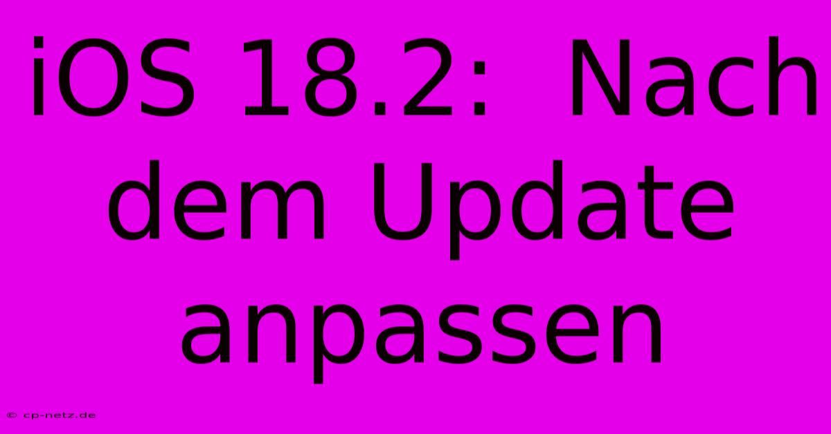 IOS 18.2:  Nach Dem Update Anpassen