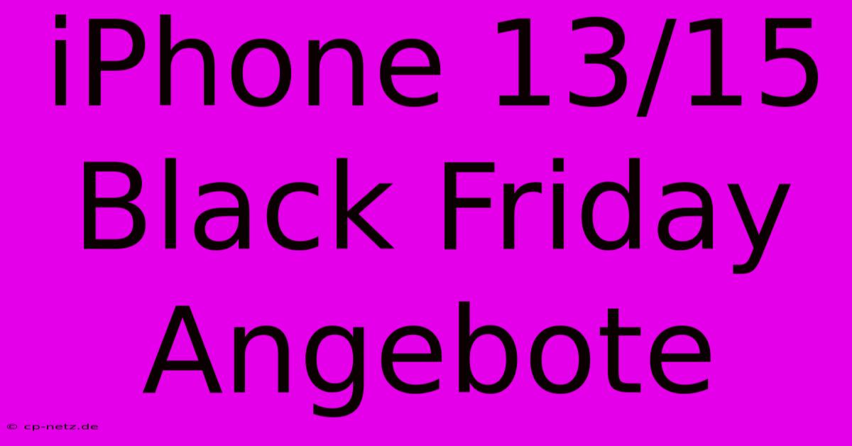 IPhone 13/15 Black Friday Angebote