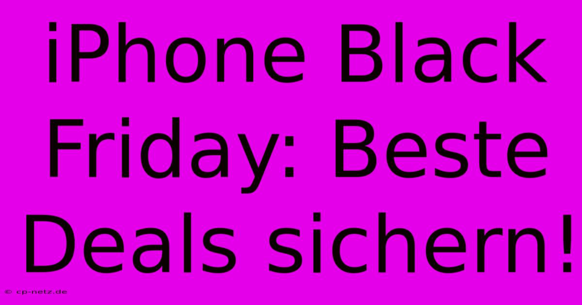 IPhone Black Friday: Beste Deals Sichern!