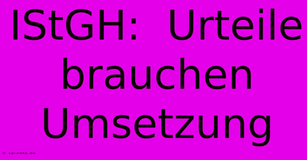 IStGH:  Urteile Brauchen Umsetzung