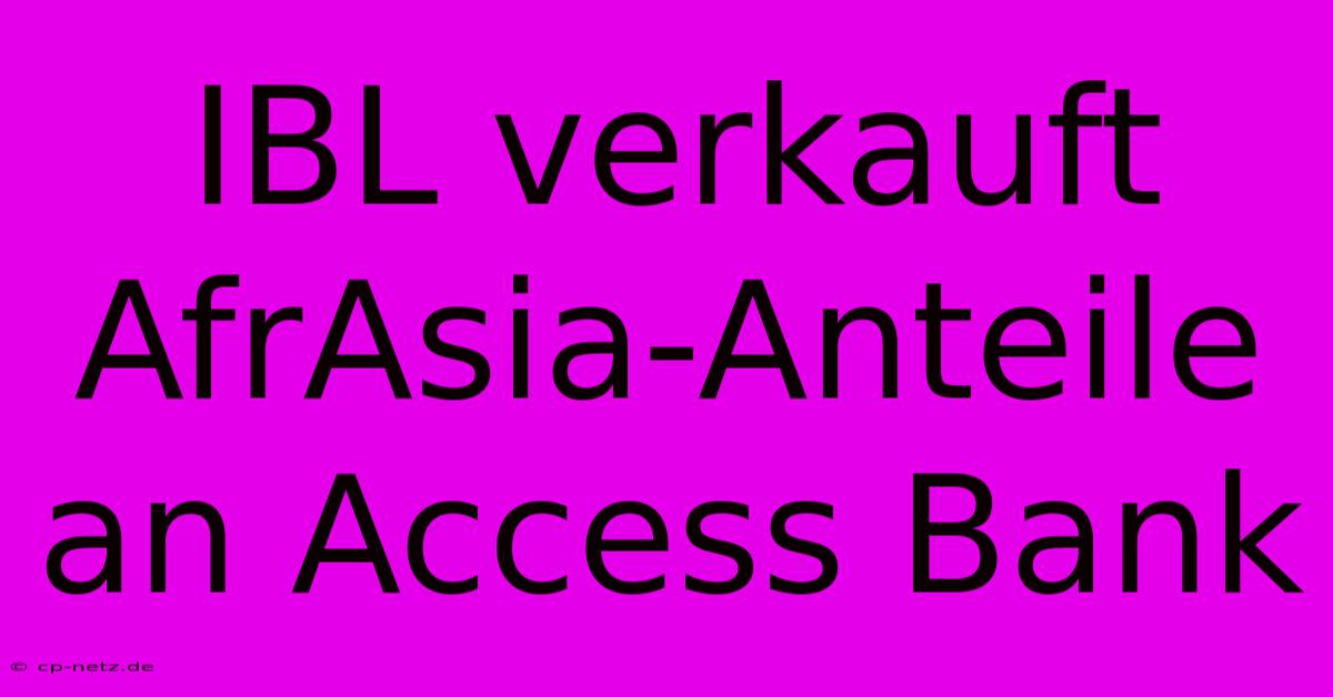 IBL Verkauft AfrAsia-Anteile An Access Bank