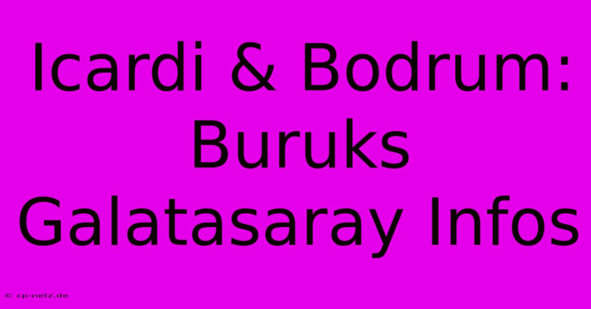 Icardi & Bodrum: Buruks Galatasaray Infos