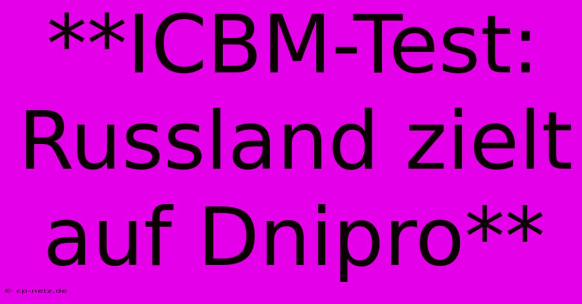 **ICBM-Test: Russland Zielt Auf Dnipro**