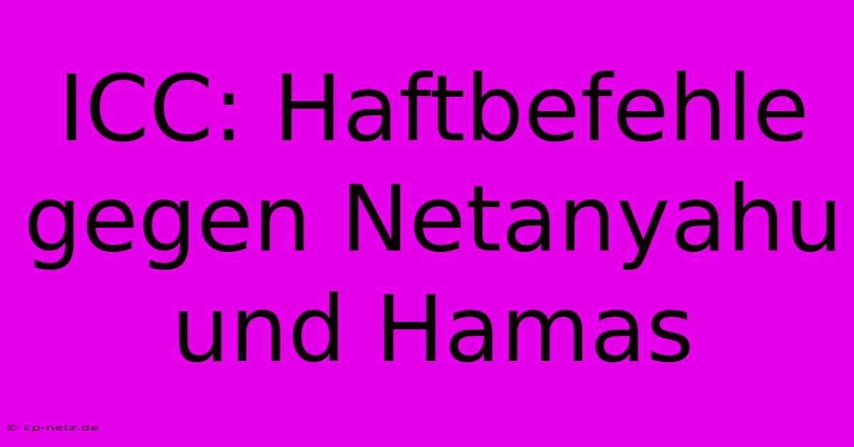 ICC: Haftbefehle Gegen Netanyahu Und Hamas