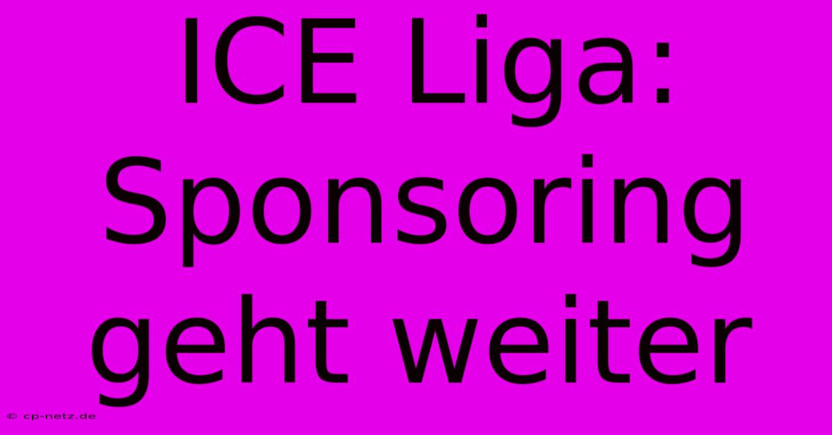 ICE Liga: Sponsoring Geht Weiter