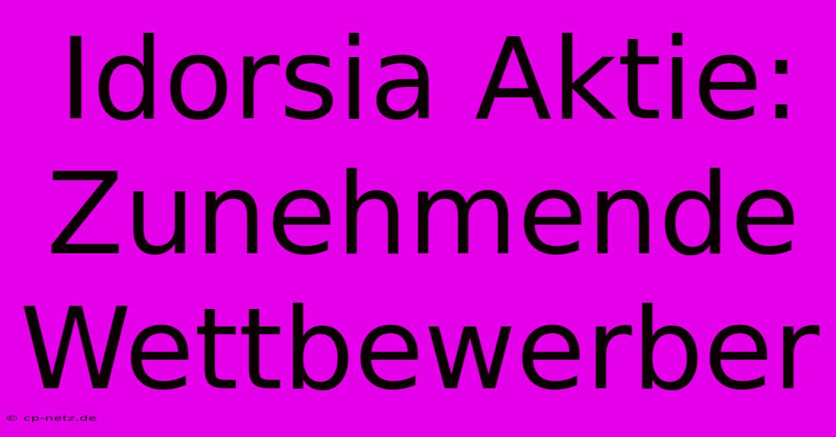 Idorsia Aktie:  Zunehmende Wettbewerber