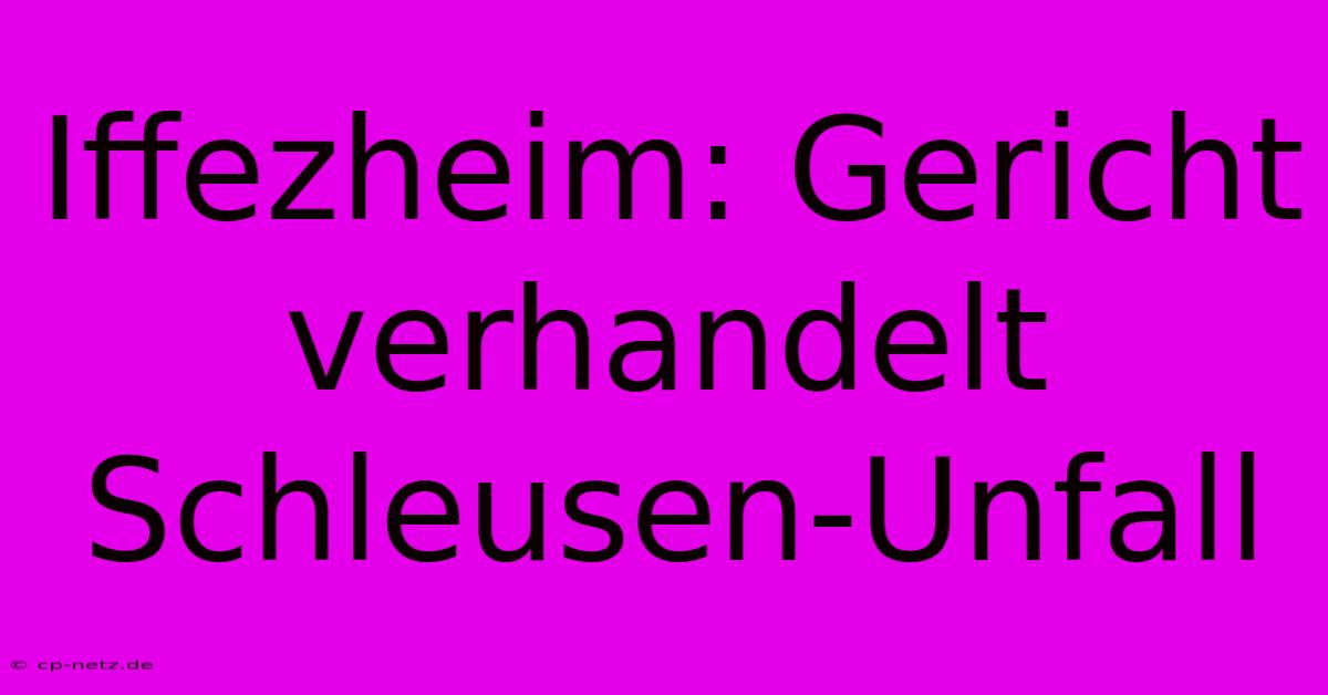 Iffezheim: Gericht Verhandelt Schleusen-Unfall