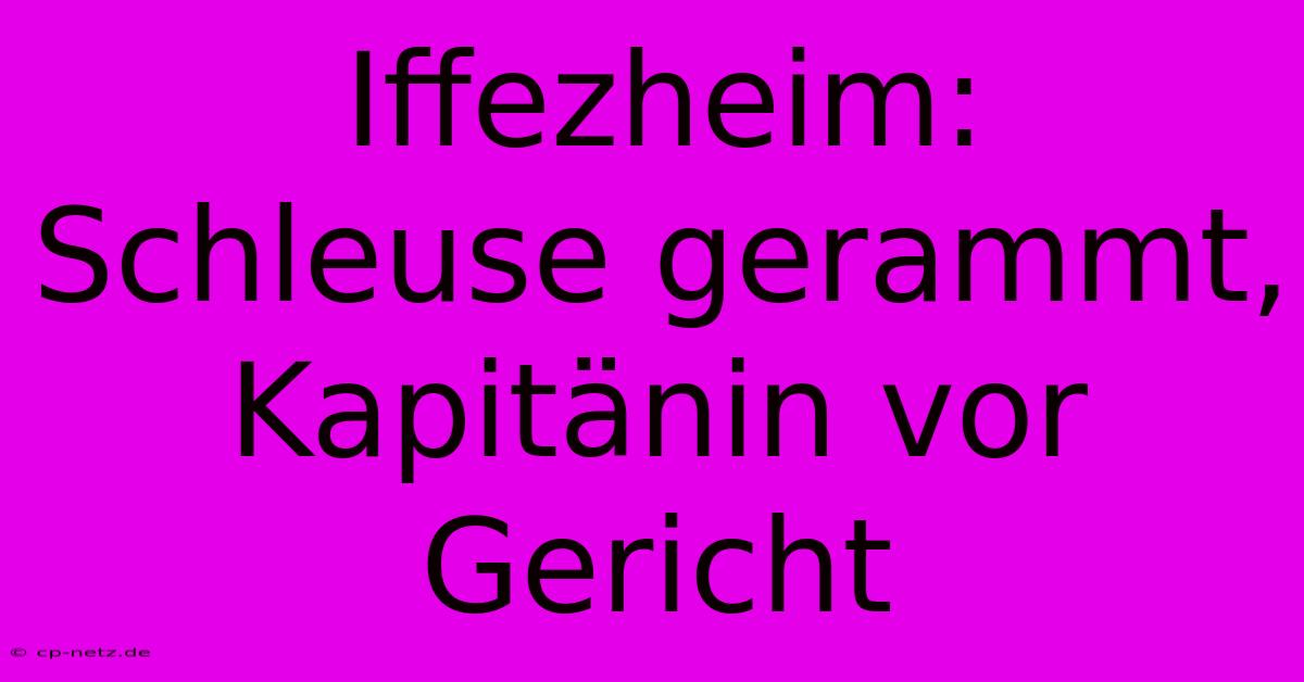 Iffezheim: Schleuse Gerammt, Kapitänin Vor Gericht