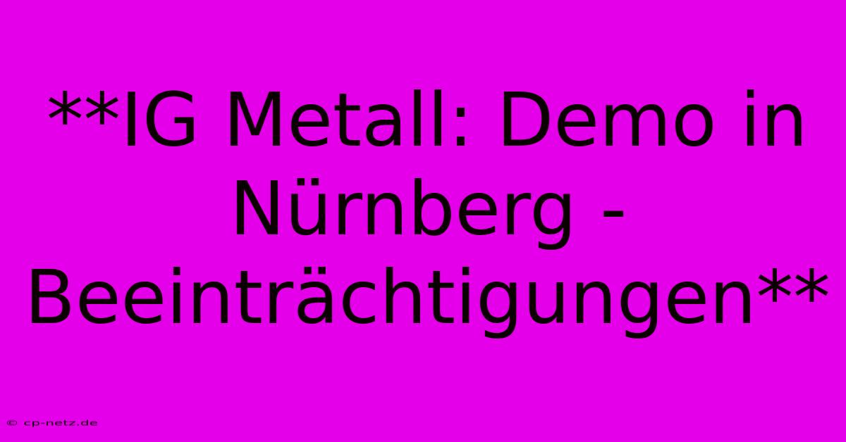 **IG Metall: Demo In Nürnberg - Beeinträchtigungen**