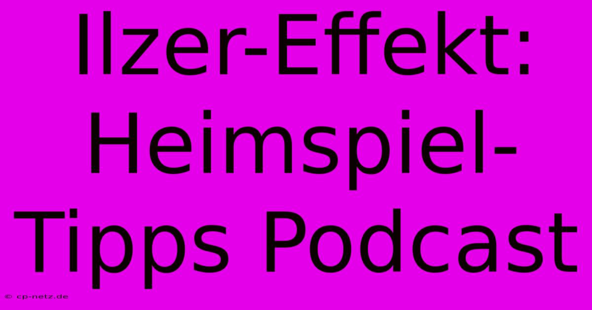 Ilzer-Effekt: Heimspiel-Tipps Podcast