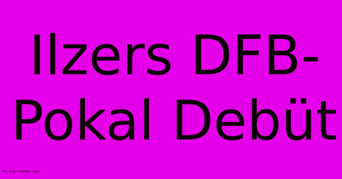 Ilzers DFB-Pokal Debüt