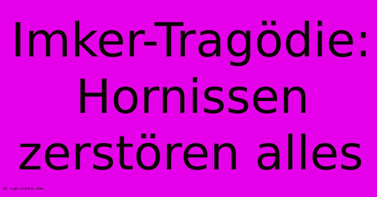 Imker-Tragödie: Hornissen Zerstören Alles