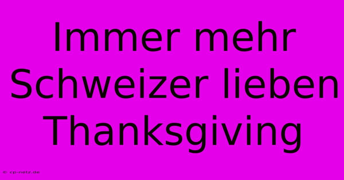 Immer Mehr Schweizer Lieben Thanksgiving