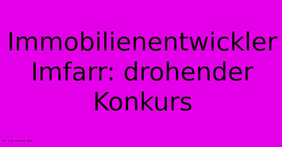 Immobilienentwickler Imfarr: Drohender Konkurs