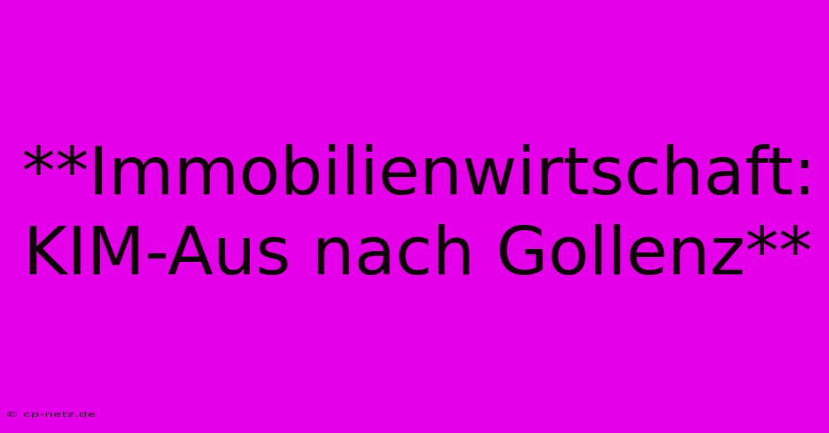 **Immobilienwirtschaft:  KIM-Aus Nach Gollenz**