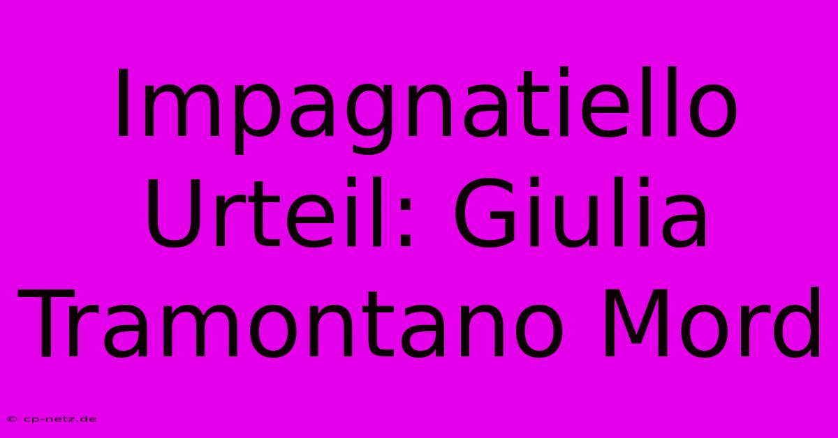 Impagnatiello Urteil: Giulia Tramontano Mord