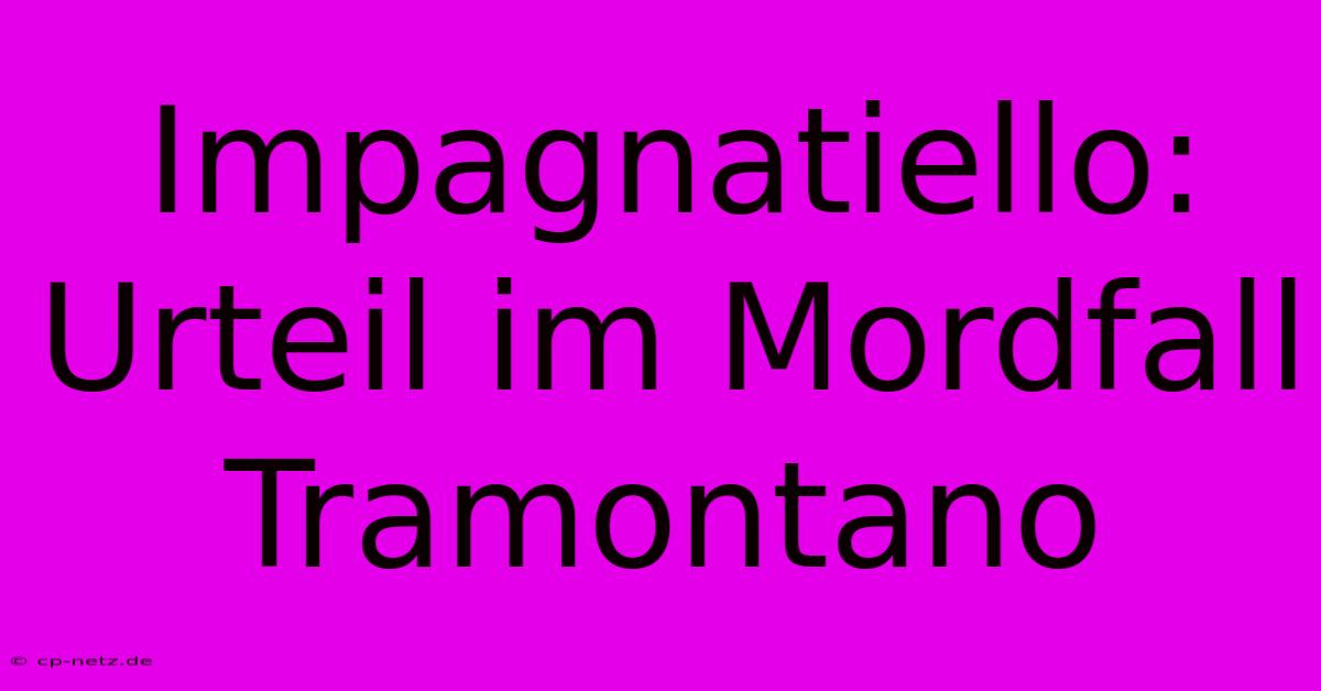 Impagnatiello: Urteil Im Mordfall Tramontano