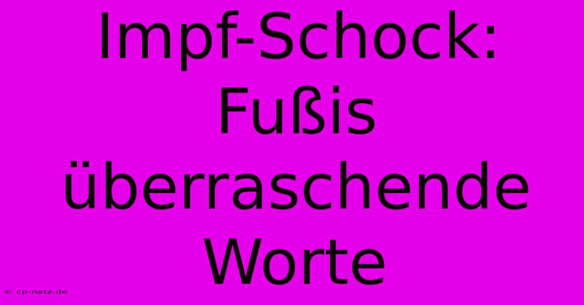 Impf-Schock: Fußis Überraschende Worte