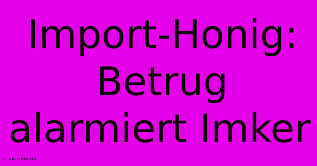 Import-Honig: Betrug Alarmiert Imker