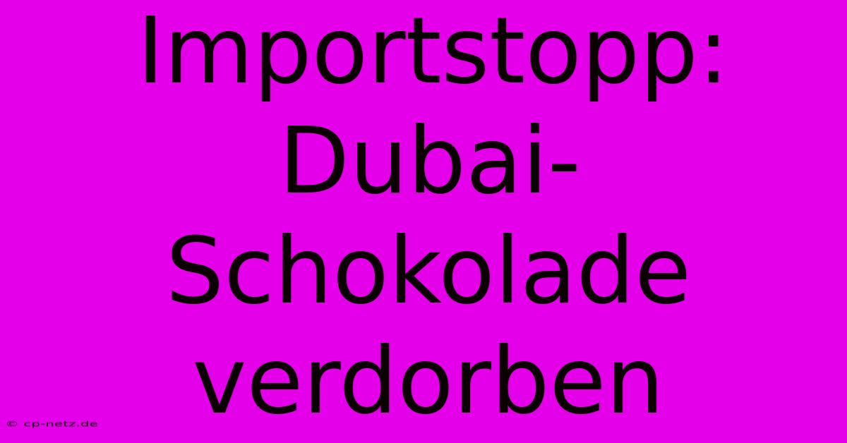 Importstopp: Dubai-Schokolade Verdorben