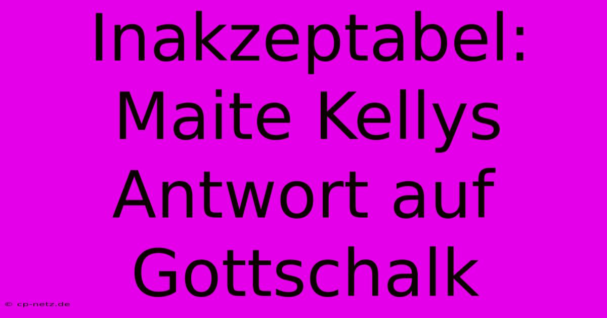 Inakzeptabel: Maite Kellys Antwort Auf Gottschalk