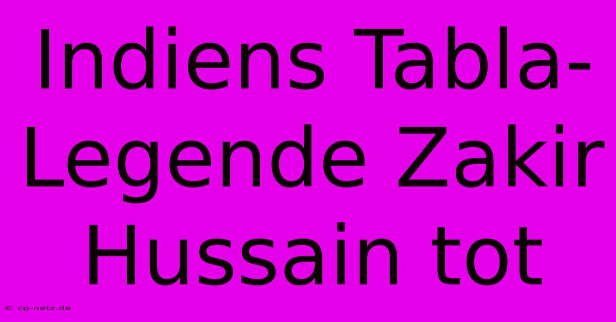 Indiens Tabla-Legende Zakir Hussain Tot